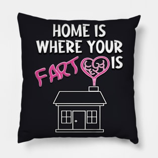 Home is where your fart is Pillow