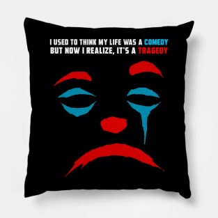 I REALIZE MY LIFE IS A TRAGEDY Pillow