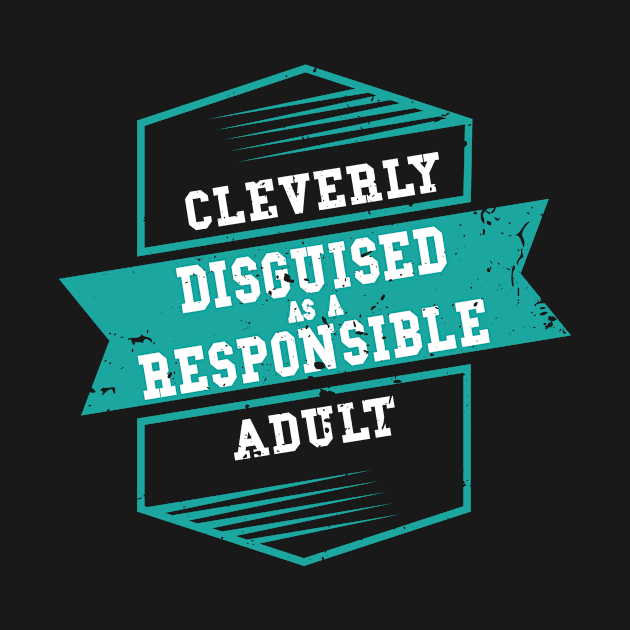 Cleverly Disguised As A Responsible Adult by Tracy