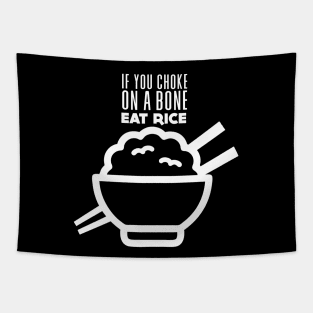 Rice Eater: If You're Choking on a Bone, Eat Rice on a Dark Background Tapestry