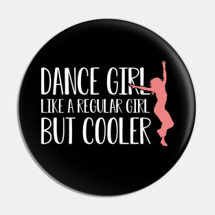 Dance girl like a normal girl but cooler Pin