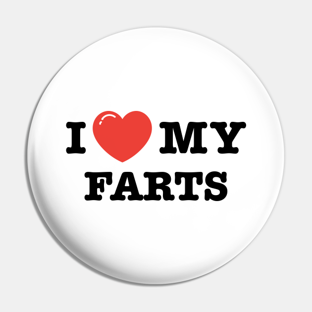 I Love My Farts - Love Heart - Farts Funny - Pin | TeePublic