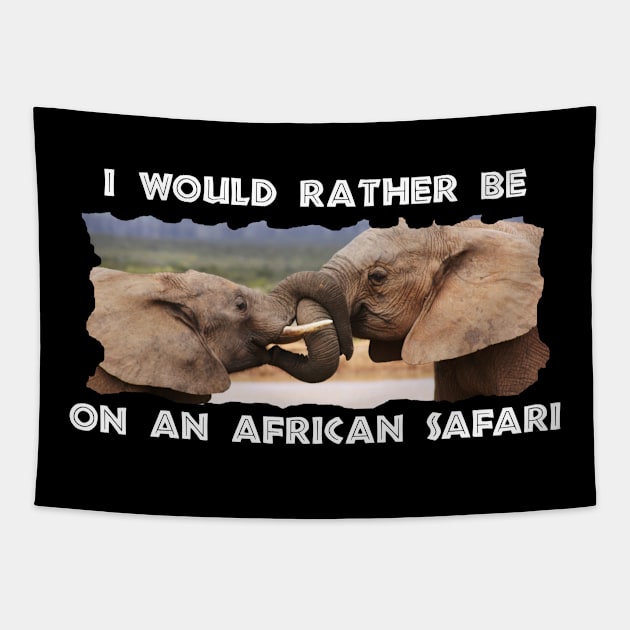 I Would Rather Be On An African Safari Elephant Tussle Tapestry by PathblazerStudios