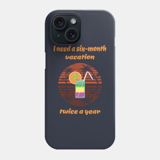 "I need a 6 month vacation" Retro / Vintage Print Phone Case