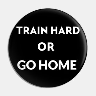 train hard or go home Pin