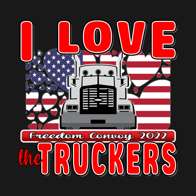 I LOVE THE TRUCKERS - USA TRUCKERS FOR FREEDOM CONVOY USA FLAG - FREEDOM CONVOY 2022 -FLAG by KathyNoNoise