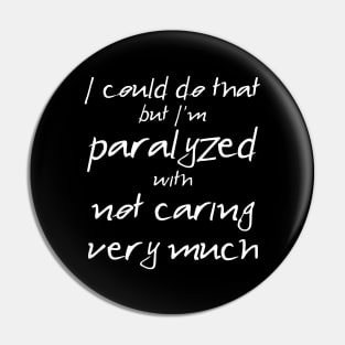 Spike: I'm Paralyzed With Not Caring Very Much (white text) Pin