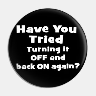 Have You Tried Turning It Off And On Again? Nerdy Geeky Pin