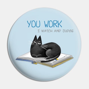 Cartoon funny black cat and the inscription "You work, I watch and judge". Pin