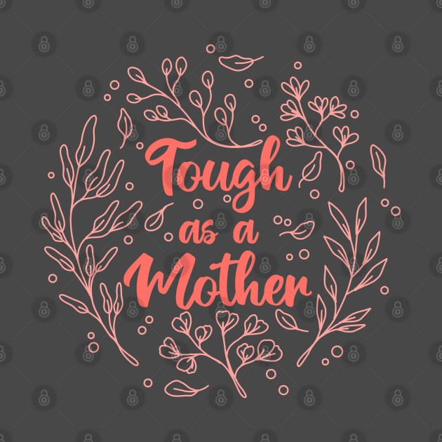 Tough as a Mother Floral Line by Tebscooler