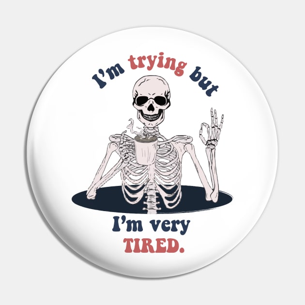 I'm trying but I'm very tired- funny skeleton Pin by zaiynabhw