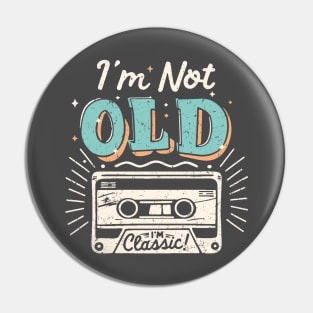 I'm Not Old I'm Classic Pin