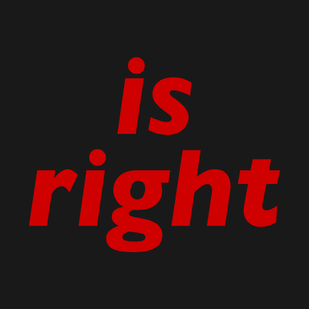 Is Right by n23tees