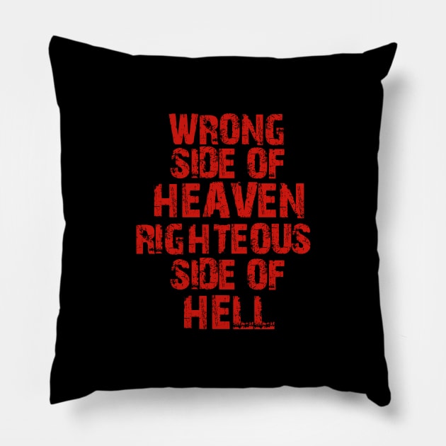 Wrong Side Of Heaven, Righteous Side of Hell Pillow by artslave