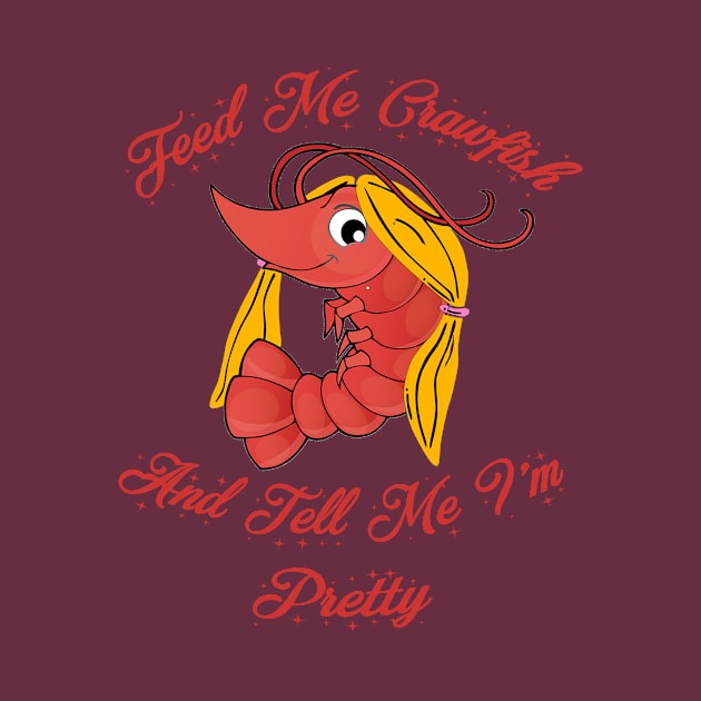 Feed Me Crawfish and Tell Me I'm Pretty by PSR Designs