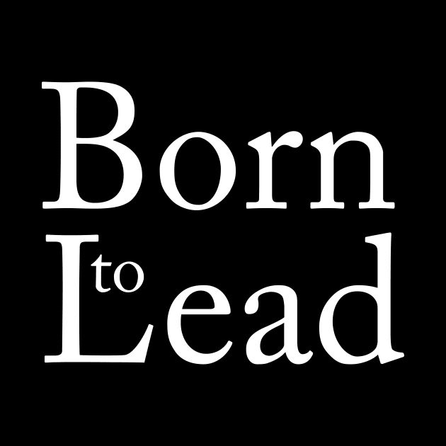 Born to lead by Saytee1