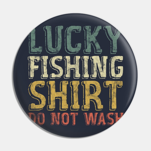 Lucky Fishing Shirt Do Not Wash - Funny Fisherman Pin by MakgaArt