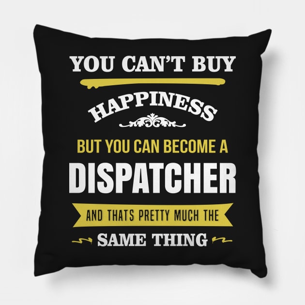 You can't buy happiness But you can become a dispatcher Pillow by TEEPHILIC