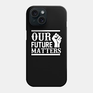 Our Future Matters T Shirt For Women Men Phone Case