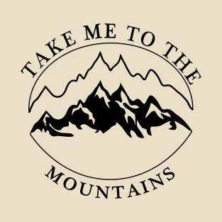 TAKE ME TO THE MOUNTAINS T-Shirt