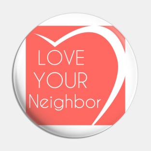 Love Your Neighbor Pin