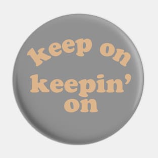 Keep On Keepin' On Pin