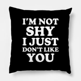 Y2K Funny Slogan I'm Not Shy I Just Don't Like You II Pillow