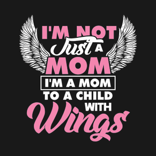 Im not just a mom to a child with wings T-Shirt