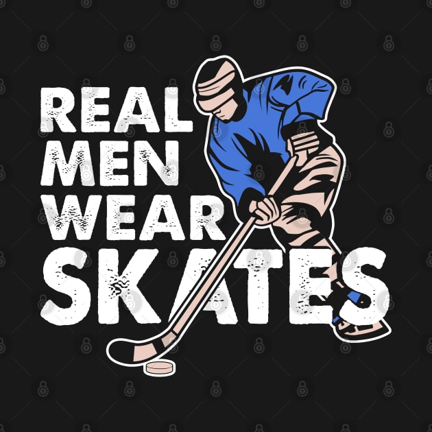 Real Men Wear Skates Funny Ice Hocke by White Martian