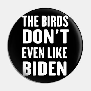 The Birds Don't Even Like Biden - Funny Anti Biden Bird Poop Pin