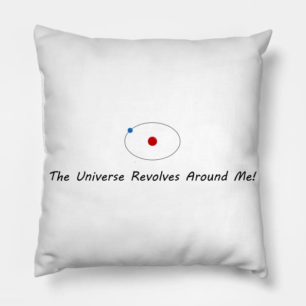 The Universe Revolves Around Me! Pillow by Cool Duck's Tees