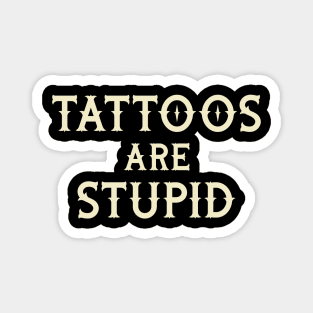 Tattoos Are Stupid Magnet