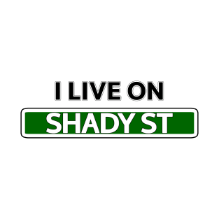 I live on Shady St T-Shirt