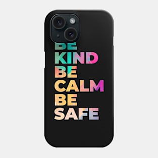 Be Kind Be Calm Be Safe Phone Case