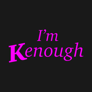 Im kenough font T-Shirt