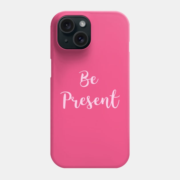 Be Present Phone Case by Relaxing Positive Vibe