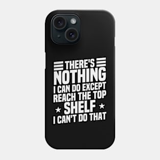 There's Nothing I Can Do Except Reach the top shelf / Funny Sarcastic Gift Idea Colored Vintage / Gift for Christmas Phone Case