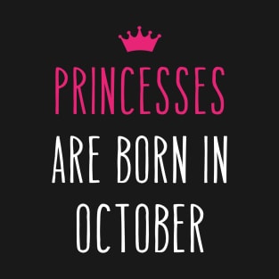 Princesses Are Born In October Cool birthday and Halloween Gift T-Shirt