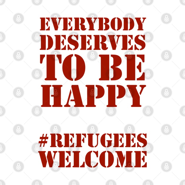 Everybody deserves to be happy - solidarity with refugees and migrants, welcome! by punderful_day