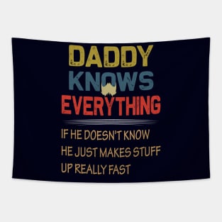 daddy knows everything if he doesnt know he just makes up stuff really fast..fathers day gift Tapestry