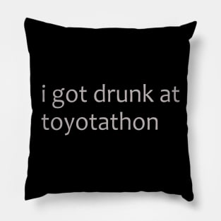 I got drunk at toytotathon shirt Pillow