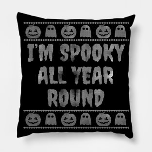 I'm spooky all year round Pillow