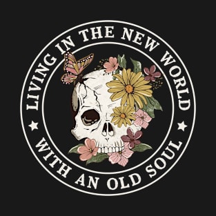 Living in the new world with an old soul floral skull T-Shirt