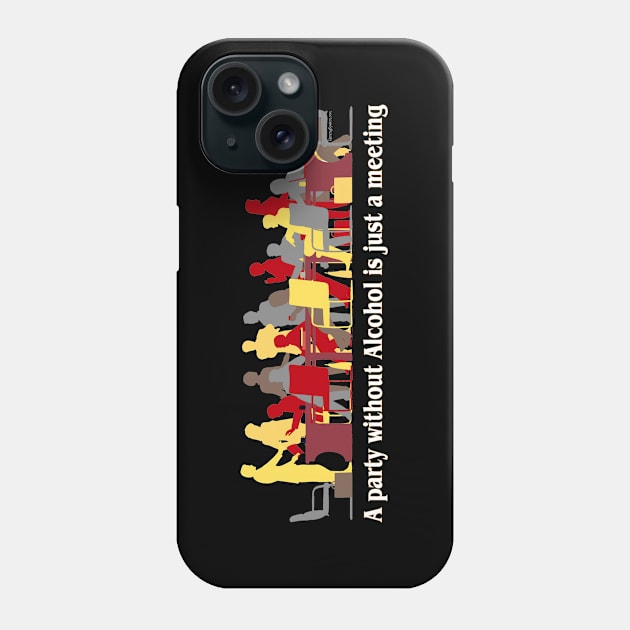 A party without alcohol is just a meeting Phone Case by RainingSpiders