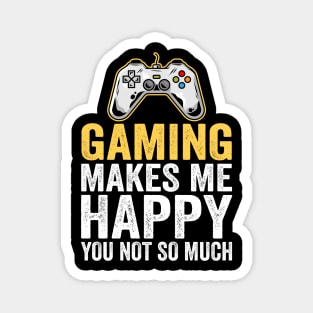 Gaming Makes Me Happy You Not So Much Magnet