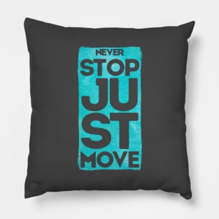 Never Stop Just Move Pillow