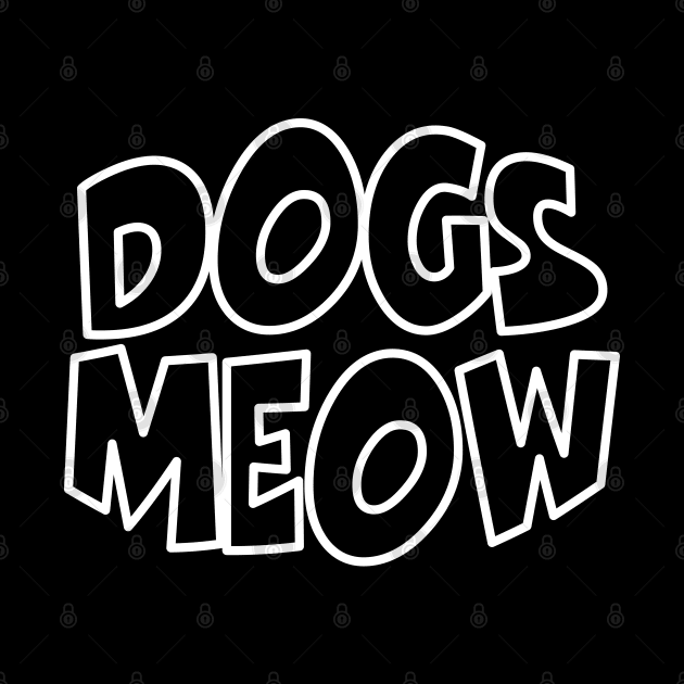 Dogs Meow by tinybiscuits