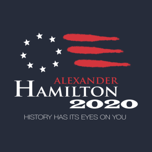 Hamilton 2020 - History Has Its Eyes On You T-Shirt