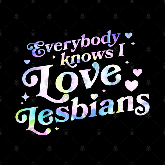 Everybody Knows I Love Lesbians by Dramacore