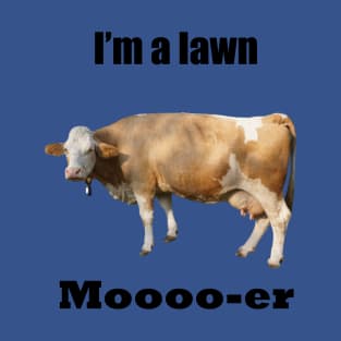 I Am A Lawn Moooo-er T-Shirt